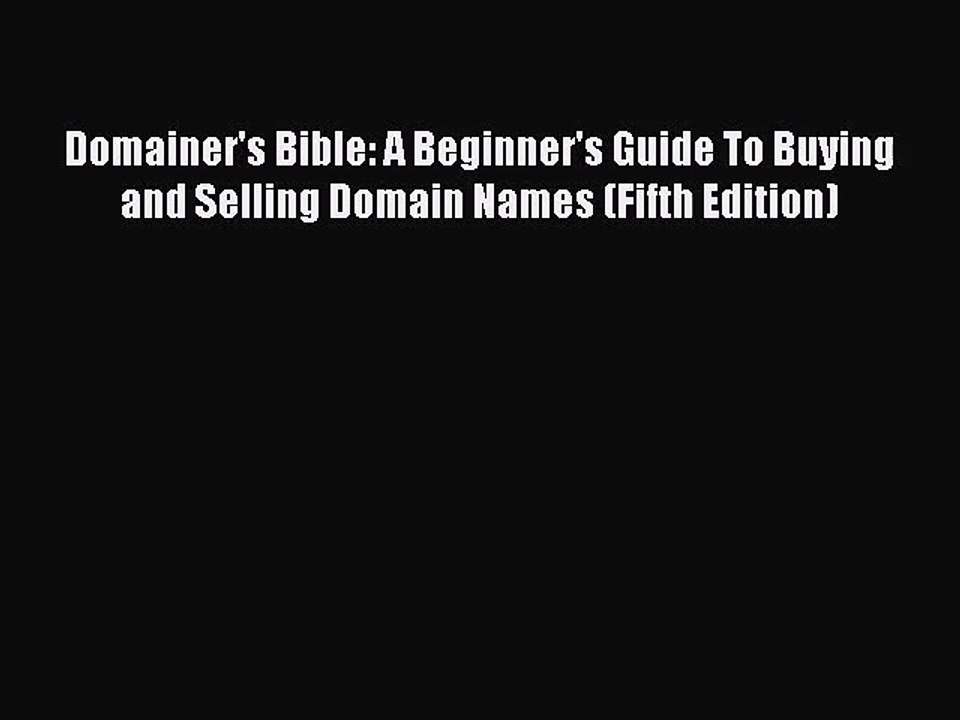[PDF Download] Domainer's Bible: A Beginner's Guide To Buying and Selling Domain Names (Fifth