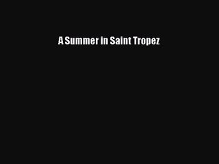 [PDF Download] A Summer in Saint Tropez [Read] Online