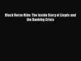 [PDF Download] Black Horse Ride: The Inside Story of Lloyds and the Banking Crisis [Download]
