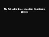 [PDF Download] The Cotton Gin (Great Inventions (Benchmark Books)) [Download] Online