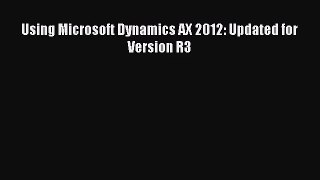 [PDF Download] Using Microsoft Dynamics AX 2012: Updated for Version R3 [PDF] Full Ebook