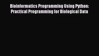 [PDF Download] Bioinformatics Programming Using Python: Practical Programming for Biological