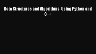 [PDF Download] Data Structures and Algorithms: Using Python and C++ [PDF] Full Ebook