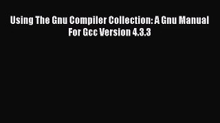 [PDF Download] Using The Gnu Compiler Collection: A Gnu Manual For Gcc Version 4.3.3 [Read]