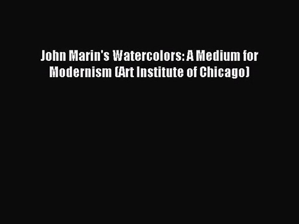 [PDF Download] John Marin's Watercolors: A Medium for Modernism (Art Institute of Chicago)