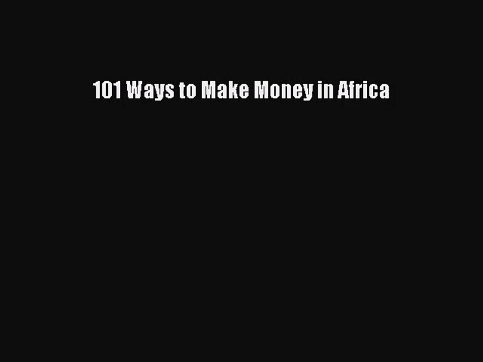 [PDF Download] 101 Ways to Make Money in Africa [PDF] Online