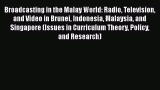 Read Broadcasting in the Malay World: Radio Television and Video in Brunei Indonesia Malaysia