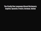 Read The Firefly Five Language Visual Dictionary: English Spanish French German Italian Ebook