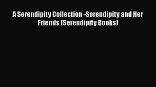 Download A Serendipity Collection -Serendipity and Her Friends (Serendipity Books) PDF Online