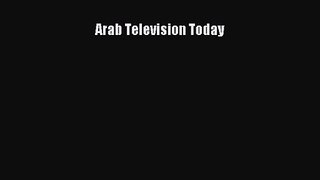 Read Arab Television Today Ebook Online