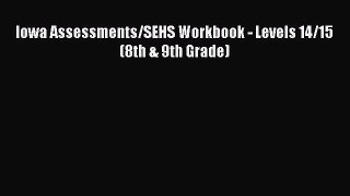 Download Iowa Assessments/SEHS Workbook - Levels 14/15 (8th & 9th Grade) PDF Free