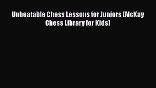 Read Unbeatable Chess Lessons for Juniors [McKay Chess Library for Kids] Ebook Free