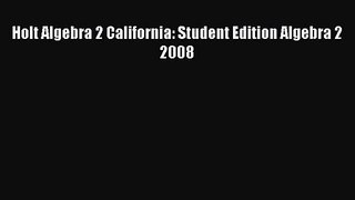 Download Holt Algebra 2 California: Student Edition Algebra 2 2008 Ebook Online