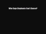 [PDF Download] Who Says Elephants Can't Dance? [PDF] Full Ebook