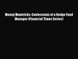 [PDF Download] Money Mavericks: Confessions of a Hedge Fund Manager (Financial Times Series)