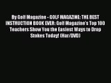 [PDF Download] By Golf Magazine - GOLF MAGAZINE: THE BEST INSTRUCTION BOOK EVER: Golf Magazine's