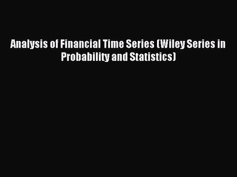 [PDF Download] Analysis of Financial Time Series (Wiley Series in Probability and Statistics)