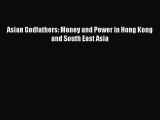 [PDF Download] Asian Godfathers: Money and Power in Hong Kong and South East Asia [Download]