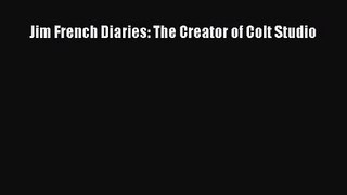 [PDF Download] Jim French Diaries: The Creator of Colt Studio [PDF] Online