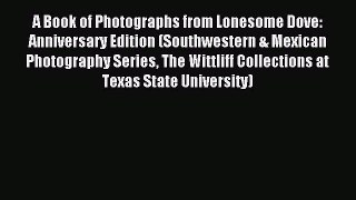 [PDF Download] A Book of Photographs from Lonesome Dove: Anniversary Edition (Southwestern