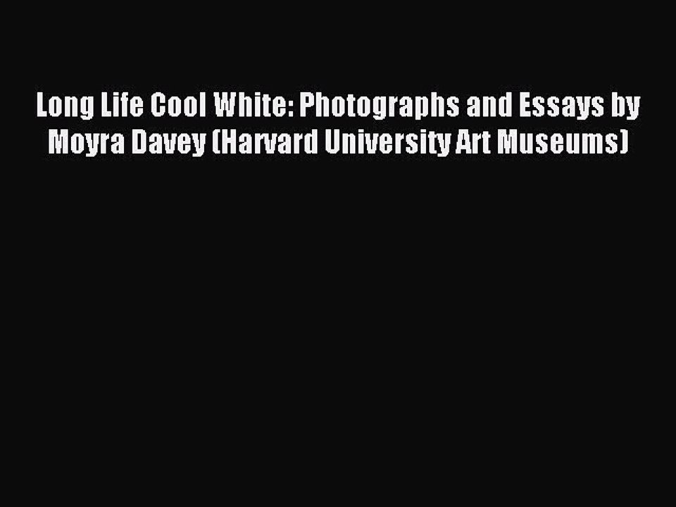 [PDF Download] Long Life Cool White: Photographs and Essays by Moyra Davey (Harvard University
