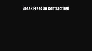 [PDF Download] Break Free! Go Contracting! [Download] Full Ebook