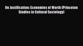 [PDF Download] On Justification: Economies of Worth (Princeton Studies in Cultural Sociology)