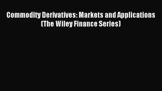 [PDF Download] Commodity Derivatives: Markets and Applications (The Wiley Finance Series) [Read]