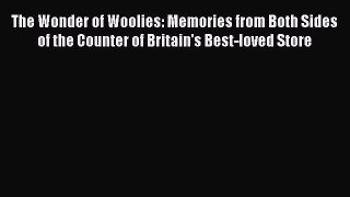 [PDF Download] The Wonder of Woolies: Memories from Both Sides of the Counter of Britain's