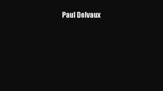 [PDF Download] Paul Delvaux [Download] Online