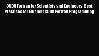 [PDF Download] CUDA Fortran for Scientists and Engineers: Best Practices for Efficient CUDA