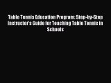 [PDF Download] Table Tennis Education Program: Step-by-Step Instructor's Guide for Teaching