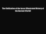 [PDF Download] The Civilization of the Incas (Illustrated History of the Ancient World) [PDF]