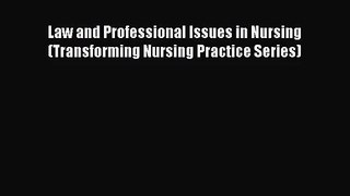 [PDF Download] Law and Professional Issues in Nursing (Transforming Nursing Practice Series)