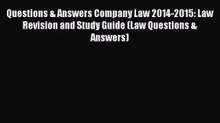 [PDF Download] Questions & Answers Company Law 2014-2015: Law Revision and Study Guide (Law