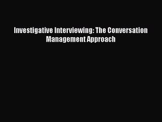 [PDF Download] Investigative Interviewing: The Conversation Management Approach [Download]