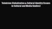 Download Television Globalization & Cultural Identity (Issues in Cultural and Media Studies)