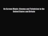 Read On Screen Rivals: Cinema and Television in the United States and Britain Ebook Free