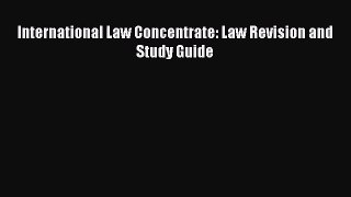 [PDF Download] International Law Concentrate: Law Revision and Study Guide [PDF] Full Ebook
