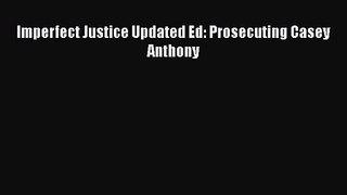 [PDF Download] Imperfect Justice Updated Ed: Prosecuting Casey Anthony [Read] Online