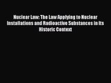 [PDF Download] Nuclear Law: The Law Applying to Nuclear Installations and Radioactive Substances