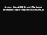 [PDF Download] Graphics Gems V (IBM Version) (The Morgan Kaufmann Series in Computer Graphics)