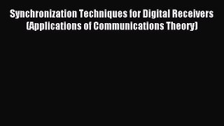 [PDF Download] Synchronization Techniques for Digital Receivers (Applications of Communications