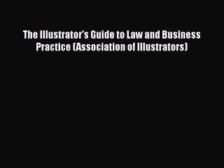 [PDF Download] The Illustrator's Guide to Law and Business Practice (Association of Illustrators)