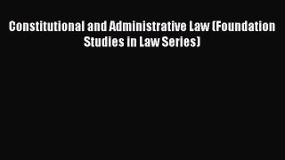 [PDF Download] Constitutional and Administrative Law (Foundation Studies in Law Series) [PDF]