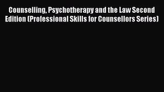[PDF Download] Counselling Psychotherapy and the Law Second Edition (Professional Skills for