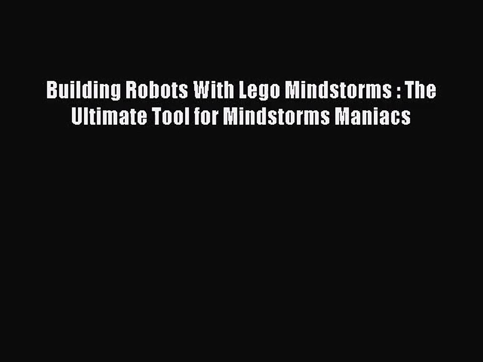 [PDF Download] Building Robots With Lego Mindstorms : The Ultimate Tool for Mindstorms Maniacs