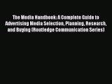 The Media Handbook: A Complete Guide to Advertising Media Selection Planning Research and Buying