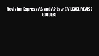 [PDF Download] Revision Express AS and A2 Law ('A' LEVEL REVISE GUIDES) [PDF] Online