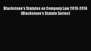 [PDF Download] Blackstone's Statutes on Company Law 2013-2014 (Blackstone's Statute Series)